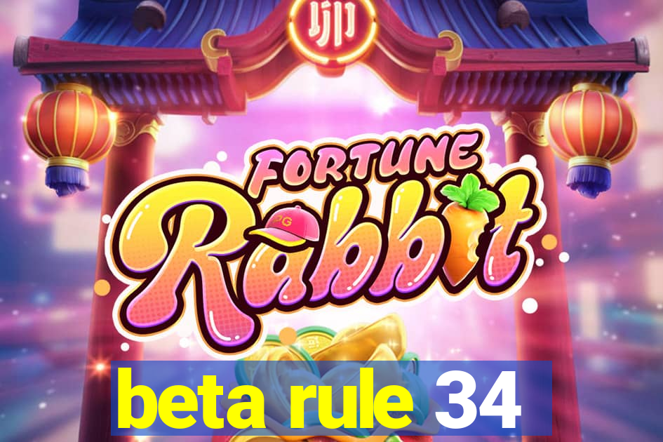 beta rule 34